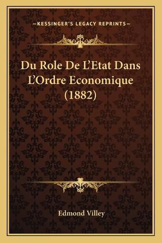 Cover image for Du Role de L'Etat Dans L'Ordre Economique (1882)