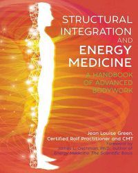 Cover image for Structural Integration and Energy Medicine: A Handbook of Advanced Bodywork