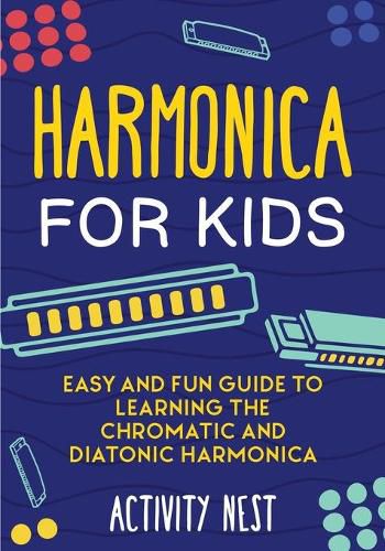 Cover image for Harmonica for Kids: Easy and Fun Guide to Learning the Chromatic and Diatonic Harmonica