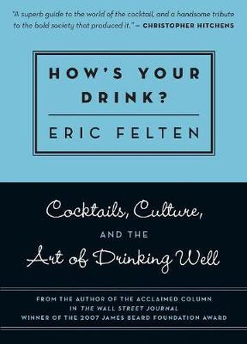 Cover image for How's Your Drink?: Cocktails, Culture, and the Art of Drinking Well