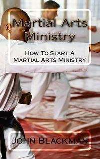 Cover image for Martial Arts Ministry: How To Start A Martial Arts Ministry