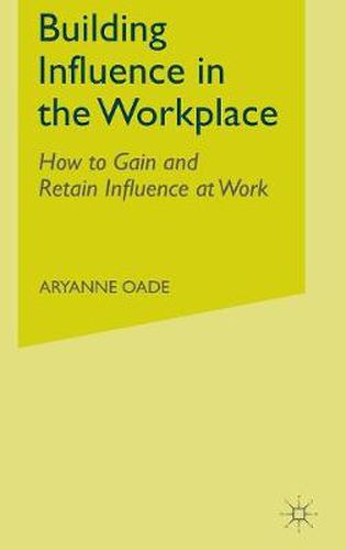 Cover image for Building Influence in the Workplace: How to Gain and Retain Influence at Work