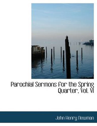 Cover image for Parochial Sermons for the Spring Quarter, Vol. VI