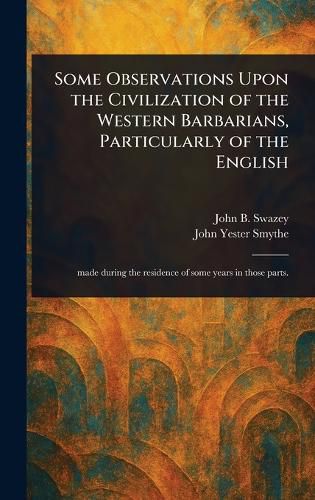 Cover image for Some Observations Upon the Civilization of the Western Barbarians, Particularly of the English