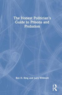 Cover image for The Honest Politician's Guide to Prisons and Probation