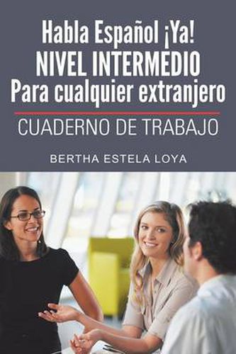 Cover image for Habla Espanol YA! Nivel Intermedio Para Cualquier Extranjero: Cuaderno de Trabajo