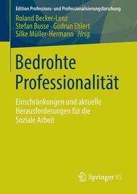Cover image for Bedrohte Professionalitat: Einschrankungen und aktuelle Herausforderungen fur die Soziale Arbeit