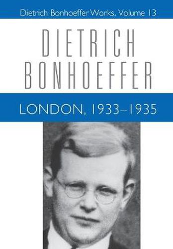 London, 1933-1935: Dietrich Bonhoeffer Works, Volume 13