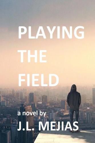 Cover image for Playing The Field: a novel by J.L. Mejias