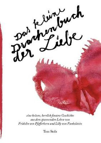 Cover image for Das kleine Drachenbuch der Liebe: eine heitere, herrlich finstere Geschichte aus dem spannenden Leben von Fridolin von Pfefferkorn und Lilly von Funkelstein