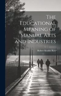 Cover image for The Educational Meaning of Manual Arts and Industries