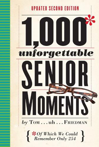 Cover image for 1,000 Unforgettable Senior Moments: Of Which We Could Remember Only 254