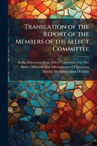 Cover image for Translation of the Report of the Members of the Select Committee ...