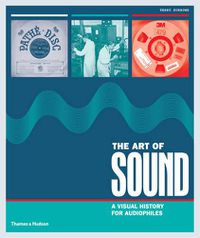 Cover image for The Art of Sound: A Visual History for Audiophiles