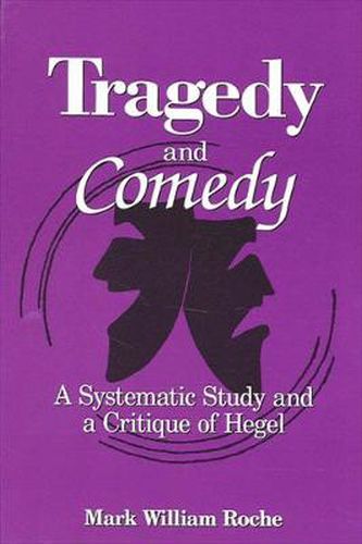 Cover image for Tragedy and Comedy: A Systematic Study and a Critique of Hegel