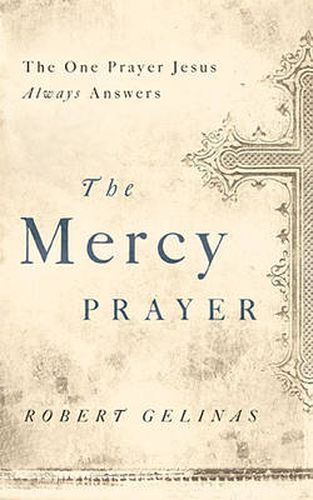 Cover image for The Mercy Prayer: The One Prayer Jesus Always Answers