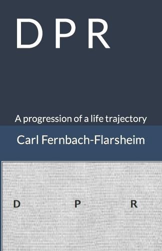 Cover image for D P R: A progression of a life trajectory