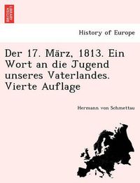 Cover image for Der 17. Ma&#776;rz, 1813. Ein Wort an die Jugend unseres Vaterlandes. Vierte Auflage