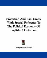 Cover image for Protection and Bad Times: With Special Reference to the Political Economy of English Colonization