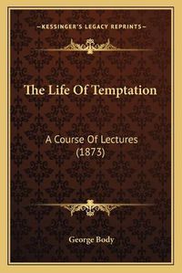 Cover image for The Life of Temptation: A Course of Lectures (1873)