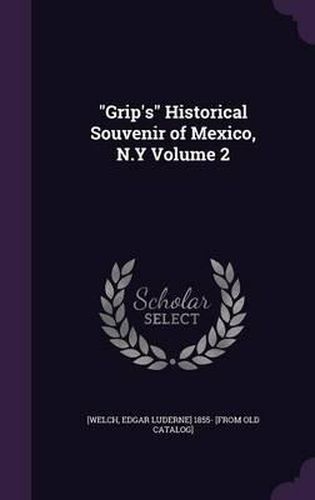 Cover image for Grip's Historical Souvenir of Mexico, N.y Volume 2