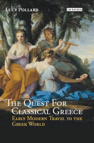 Cover image for The Quest for Classical Greece: Early Modern Travel to the Greek World