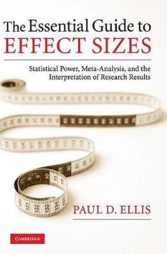 Cover image for The Essential Guide to Effect Sizes: Statistical Power, Meta-Analysis, and the Interpretation of Research Results