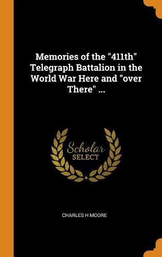 Cover image for Memories of the 411th Telegraph Battalion in the World War Here and Over There ...