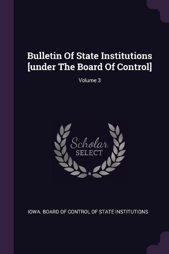 Cover image for Bulletin Of State Institutions [under The Board Of Control]; Volume 3
