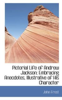 Cover image for Pictorial Life of Andrew Jackson