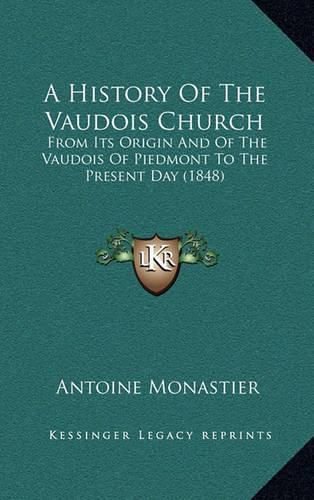 Cover image for A History of the Vaudois Church: From Its Origin and of the Vaudois of Piedmont to the Present Day (1848)