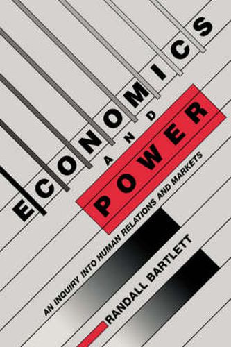 Cover image for Economics and Power: An Inquiry into Human Relations and Markets