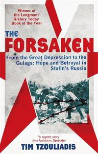 Cover image for The Forsaken: From the Great Depression to the Gulags: Hope and Betrayal in Stalin's Russia