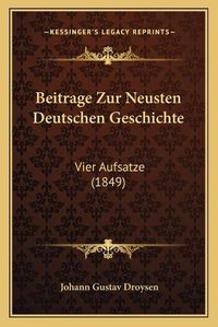 Cover image for Beitrage Zur Neusten Deutschen Geschichte: Vier Aufsatze (1849)