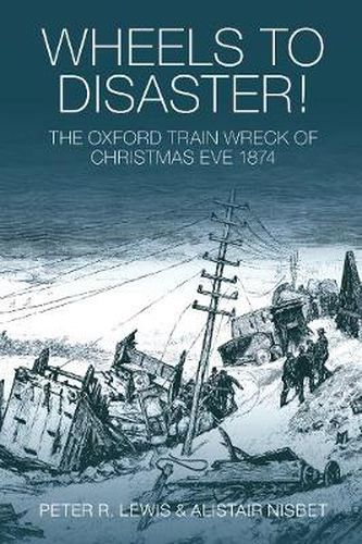 Wheels to Disaster!: The Oxford Train Wreck of Christmas Eve 1874