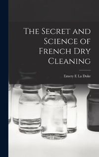 Cover image for The Secret and Science of French Dry Cleaning
