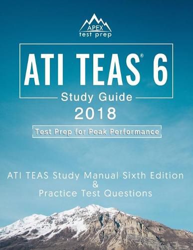 Cover image for ATI TEAS 6 Study Guide 2018: ATI TEAS Study Manual Sixth Edition and Practice Test Questions for the Test of Essential Academic Skills 6th Edition Exam