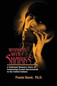 Cover image for Working with Sharks: A Pakistani Woman's Story of Sexual Harassment in the United Nations - From Personal Grievance to Public Law