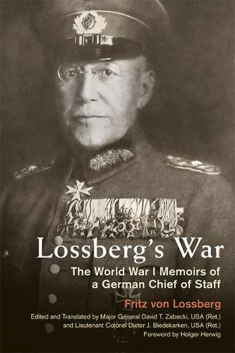 Lossberg's War: The World War I Memoirs of a German Chief of Staff