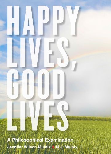 Cover image for Happy Lives, Good Lives: A Philosophical Examination