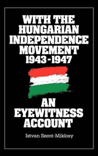 Cover image for With the Hungarian Independence Movement, 1943-1947: An Eyewitness Account