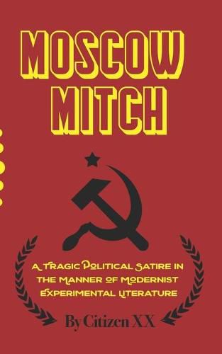 Cover image for Moscow Mitch: A Tragic Political Satire in the Manner of Modernist Experimental Literature