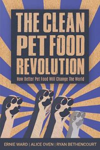 Cover image for The Clean Pet Food Revolution: How Better Pet Food Will Change the World