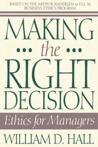 Cover image for Making the Right Decision: Ethics for Managers