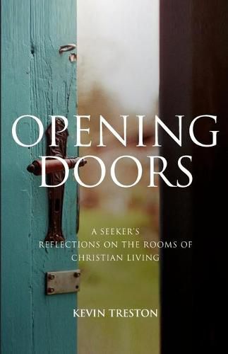 Cover image for Opening Doors: A Seeker's Reflections on the Rooms of Christian Living