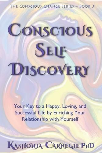 Cover image for Conscious Self-Discovery: Your Key to a Happy, Loving, and Successful Life by Enriching Your Relationship with Yourself