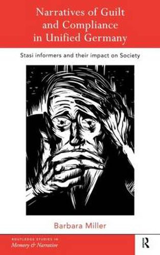 Cover image for Narratives of Guilt and Compliance in Unified Germany: Stasi Informers and their Impact on Society