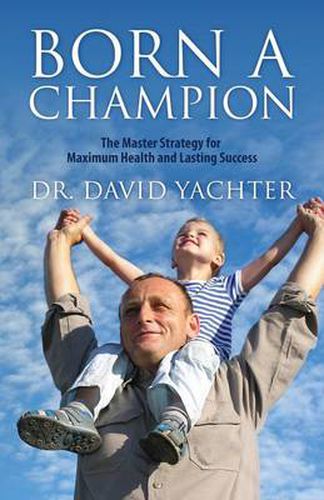 Cover image for Born a Champion: The Master Strategy for Maximum Health and Lasting Success