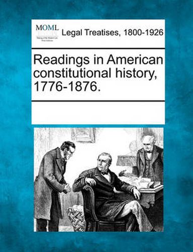 Cover image for Readings in American Constitutional History, 1776-1876.