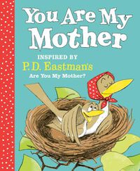 Cover image for You Are My Mother: Inspired by P.D. Eastman's Are You My Mother?